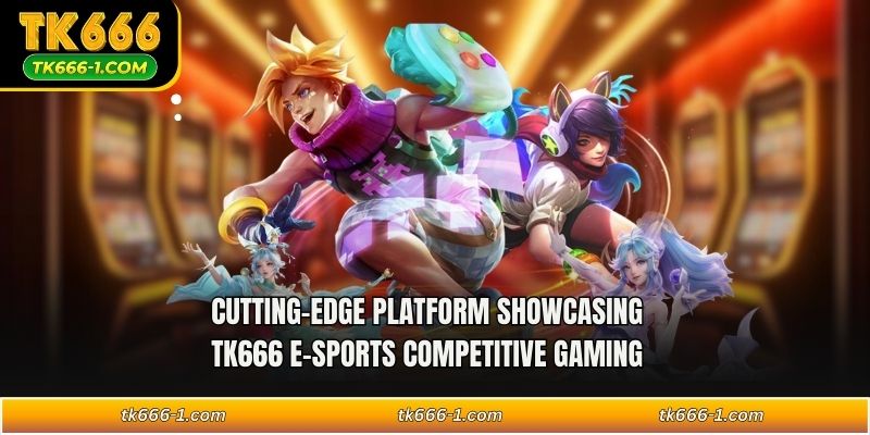 Cutting-edge platform showcasing TK666 e-sports competitive gaming 