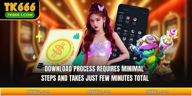 Download process requires minimal steps and takes just few minutes total