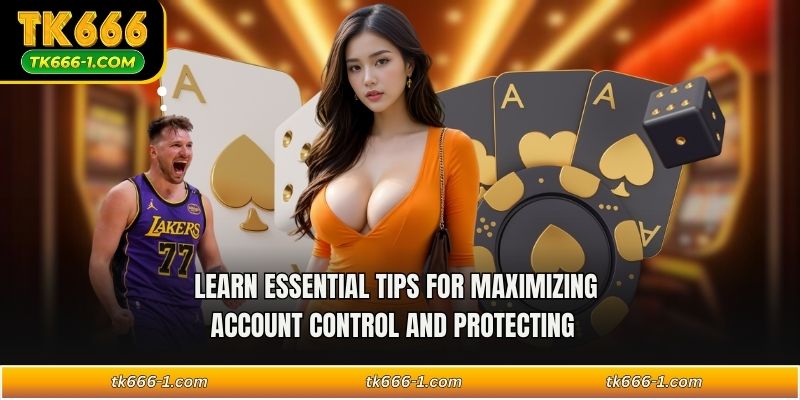 Learn essential tips for maximizing account control and protecting  