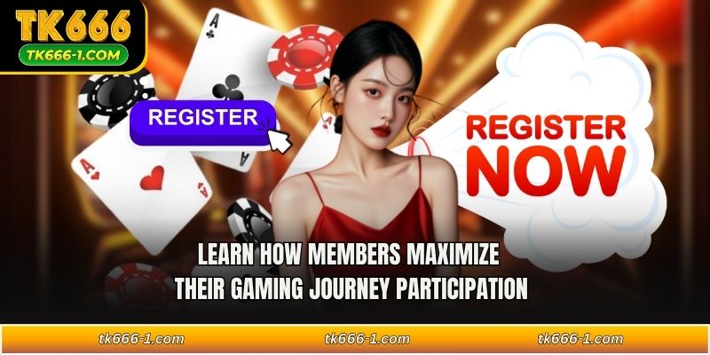 Learn how members maximize their gaming journey participation