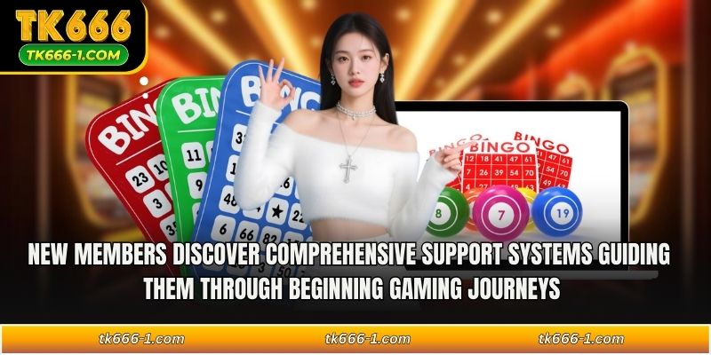 New members discover comprehensive support systems guiding them through beginning gaming journeys