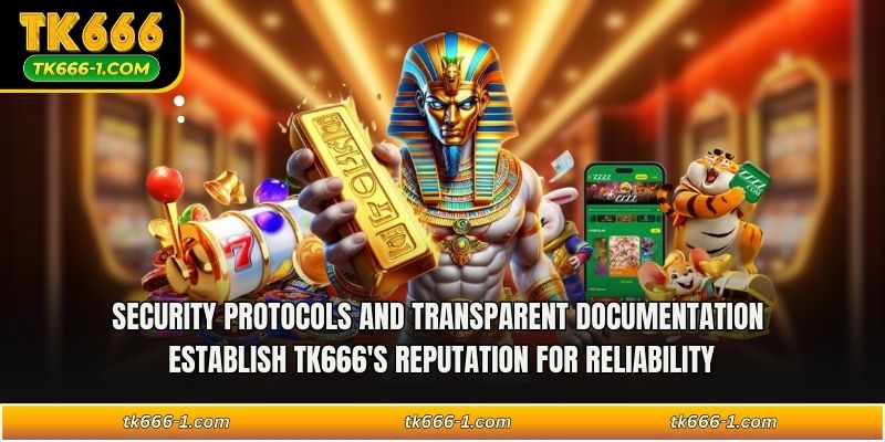 Security protocols and transparent documentation establish TK666's reputation for reliability