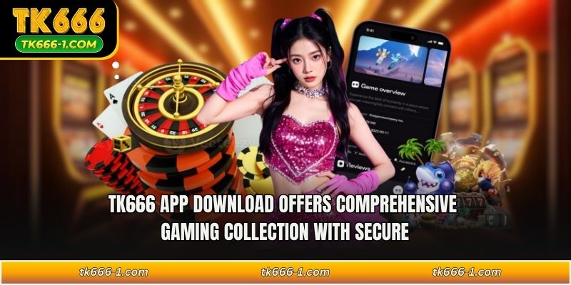 TK666 app download offers comprehensive gaming collection with secure