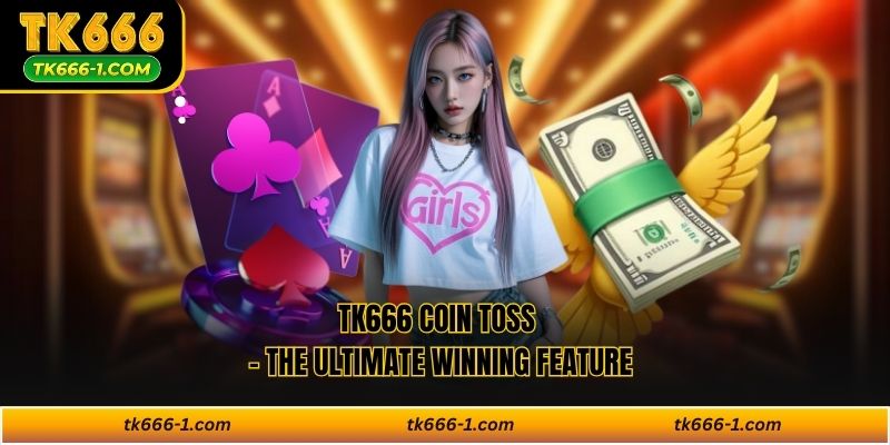 TK666 Coin Toss - The Ultimate Winning Feature