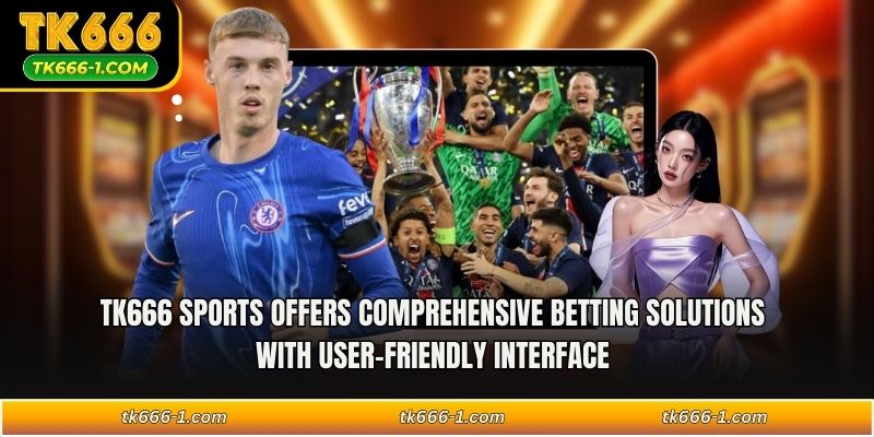TK666 sports offers comprehensive betting solutions with user-friendly interface 