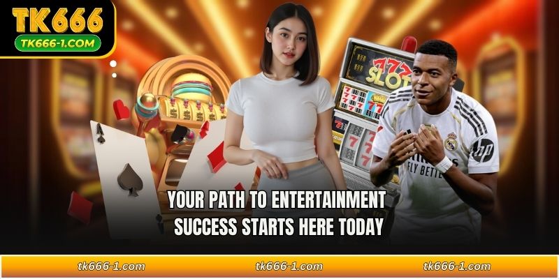 Your path to entertainment success starts here today