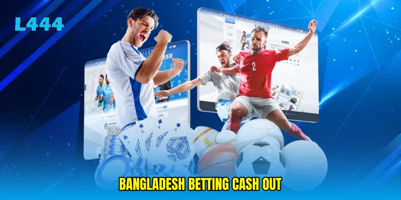 Bangladesh betting cash out
