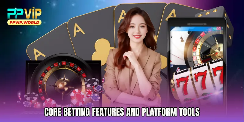 Core Betting Features and Platform Tools