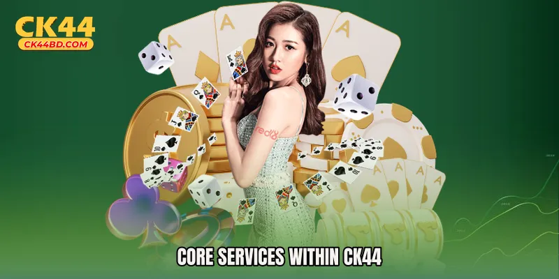 Core services within CK44