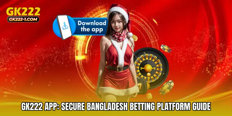 GK222 app: Secure Bangladesh Betting Platform Guide