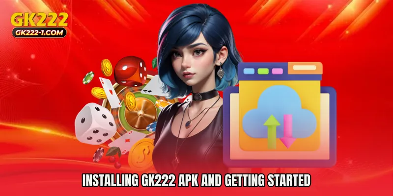 Installing GK222 Apk and Getting Started