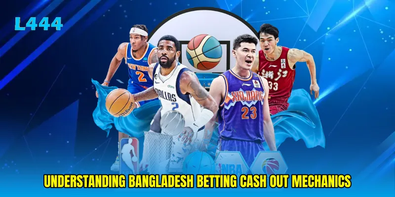 Understanding Bangladesh betting cash out mechanics
