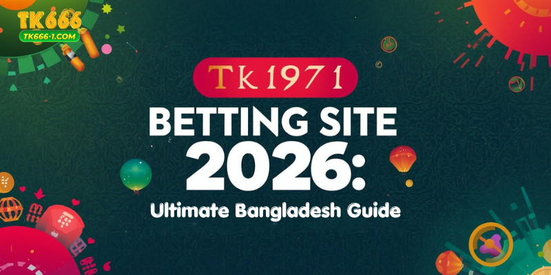 TK1971 Betting Site 2026: Ultimate Bangladesh Guide