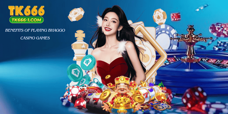 Benefits of Playing Bhaggo Casino Games