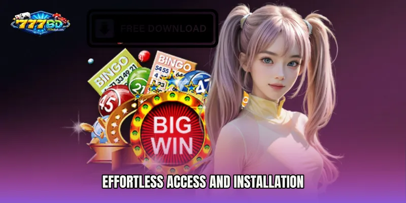 Effortless Access and Installation