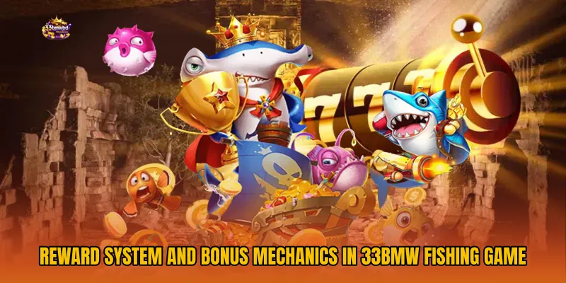 Reward System and Bonus Mechanics in 33BMW Fishing Game