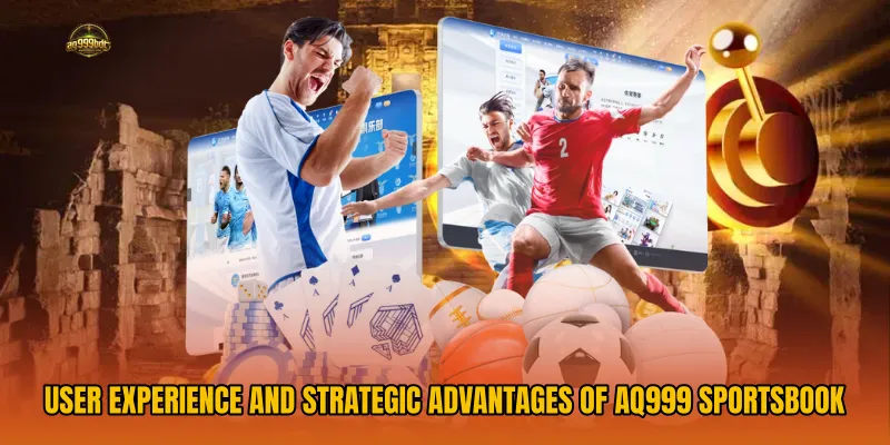 User Experience and Strategic Advantages of AQ999 Sportsbook