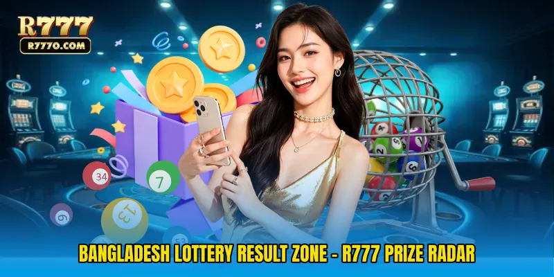 Bangladesh Lottery Result Zone - R777 Prize Radar