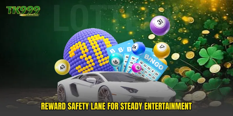 Reward safety lane for steady entertainment