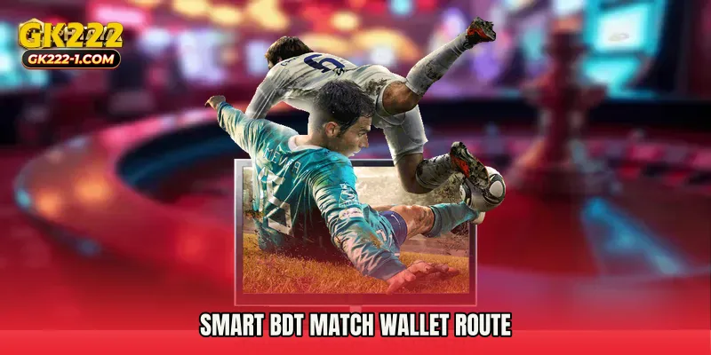 Smart BDT match wallet route