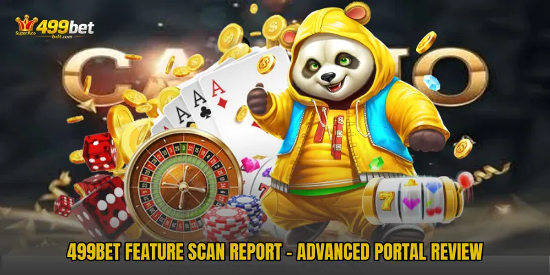 499BET Feature Scan Report - Advanced Portal Review