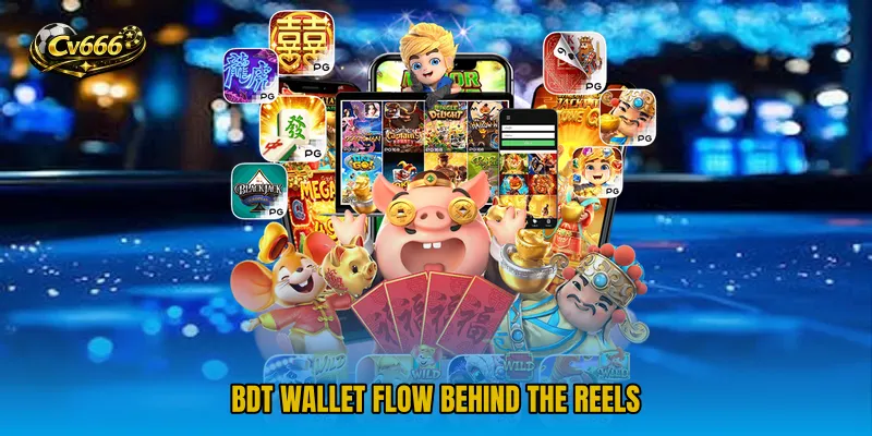 BDT Wallet Flow Behind The Reels