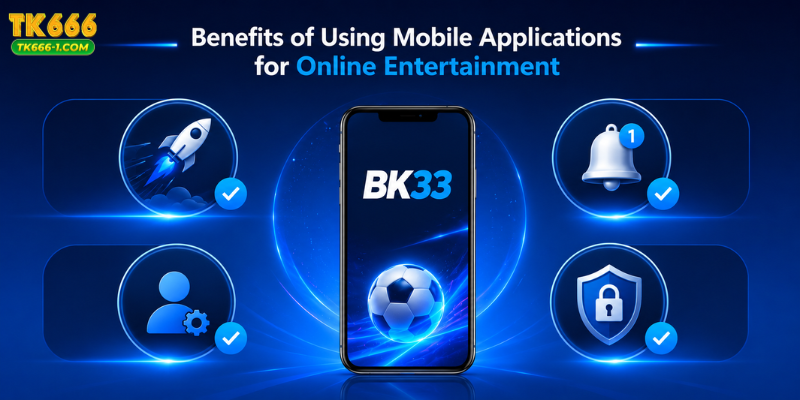 Benefits of Using Mobile Applications for Online Entertainment