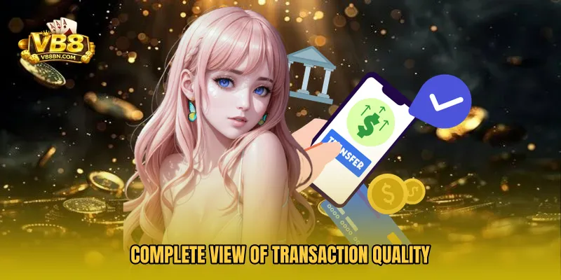 Complete view of transaction quality