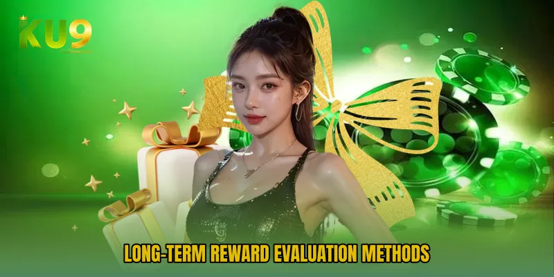 Long-term reward evaluation methods